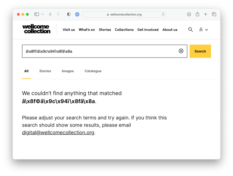 Screenshot of a search page with no results. “We couldn’t find anything that matched â\x8f©â\x9c\x94ï\x8fã\x8a. Please adjust your search terms and try again. If you think this search should show some results, please email digital@wellcomecollection.org.”